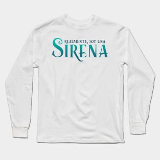 Realmente, Soy Una Sirena Long Sleeve T-Shirt